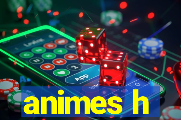 animes h